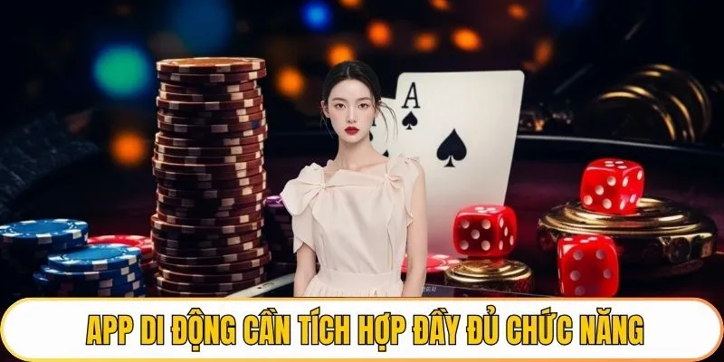 App di động cần tích hợp đầy đủ chức năng