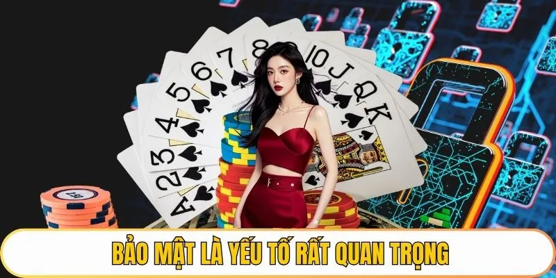 Bảo mật là yếu tố rất quan trọng