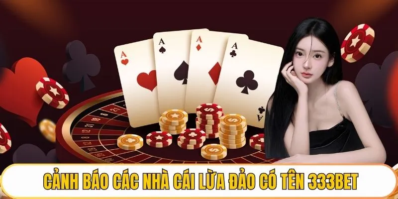 Cảnh báo các nhà cái lừa đảo có tên 333Bet