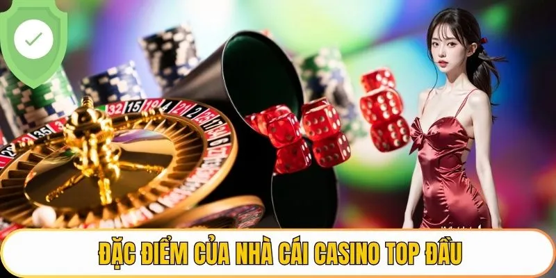 Đặc điểm của nhà cái casino top đầu
