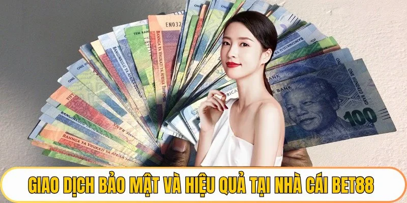Giao dịch bảo mật và hiệu quả tại nhà cái BET88