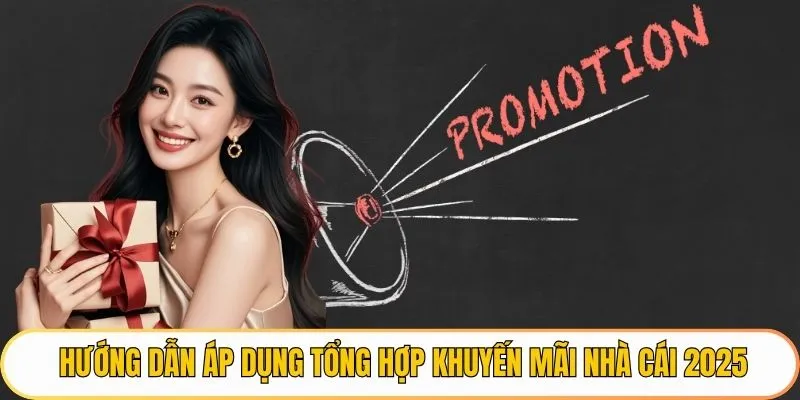 Hướng dẫn áp dụng tổng hợp khuyến mãi nhà cái 2025