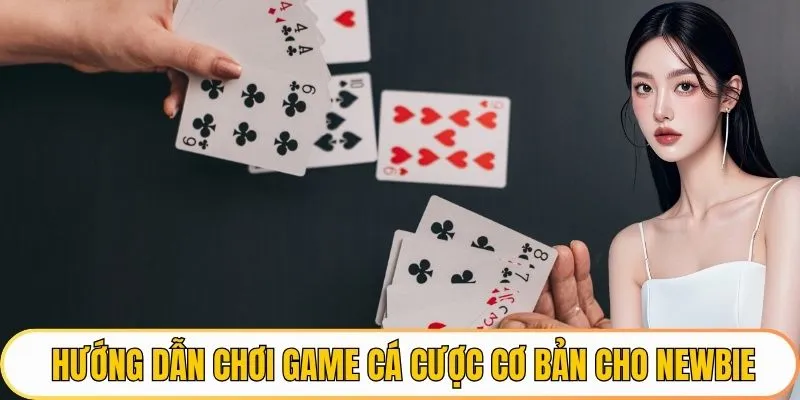Hướng dẫn chơi game cá cược cơ bản cho newbie