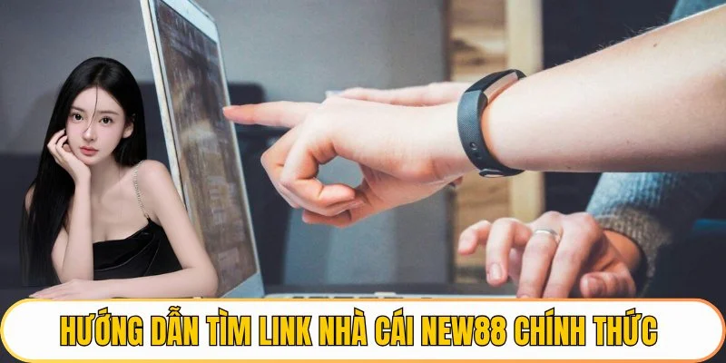 Hướng dẫn tìm link nhà cái NEW88 chính thức