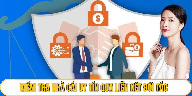 Kiểm tra nhà cái uy tín qua liên kết đối tác