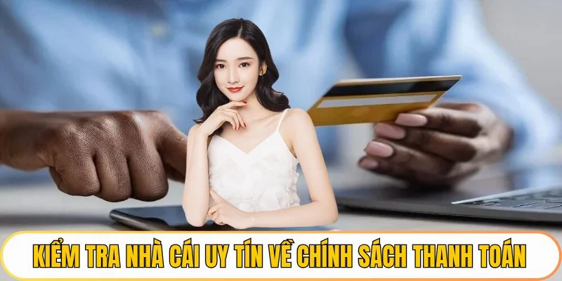 Kiểm tra nhà cái uy tín về chính sách thanh toán