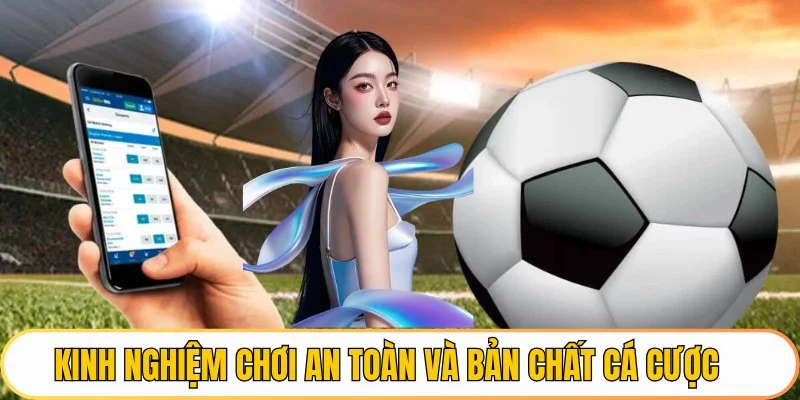 Kinh nghiệm chơi an toàn và bản chất cá cược