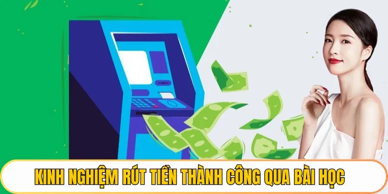 Kinh nghiệm rút tiền thành công qua bài học xương máu