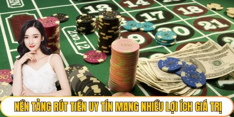 Nhà cái rút tiền uy tín mang nhiều lợi ích giá trị