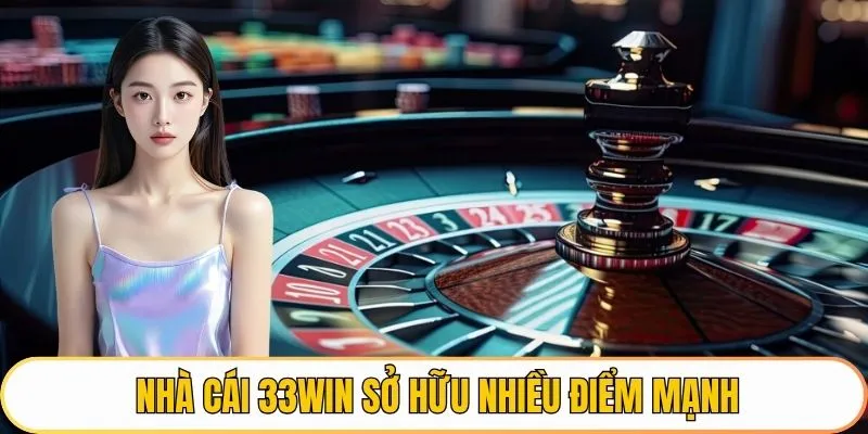 Nhà cái 33WIN sở hữu nhiều điểm mạnh