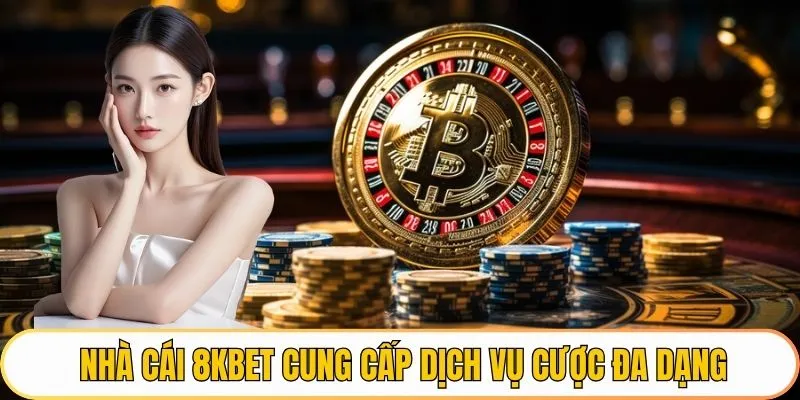 Nhà cái 8KBET cung cấp dịch vụ cược đa dạng