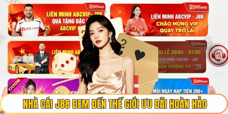 Nhà cái J88 đem đến thế giới ưu đãi hoàn hảo