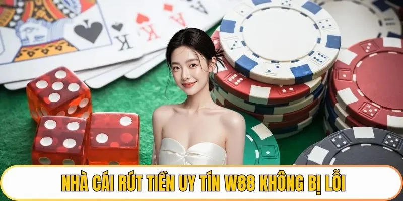 Nhà cái rút tiền uy tín W88 không bị lỗi