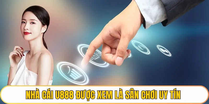 Nhà cái U888 được xem là sân chơi uy tín