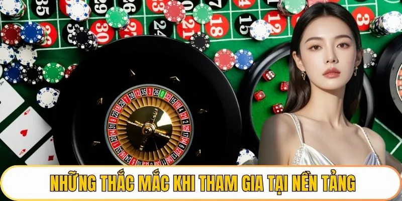 Những thắc mắc khi tham gia tại nền tảng