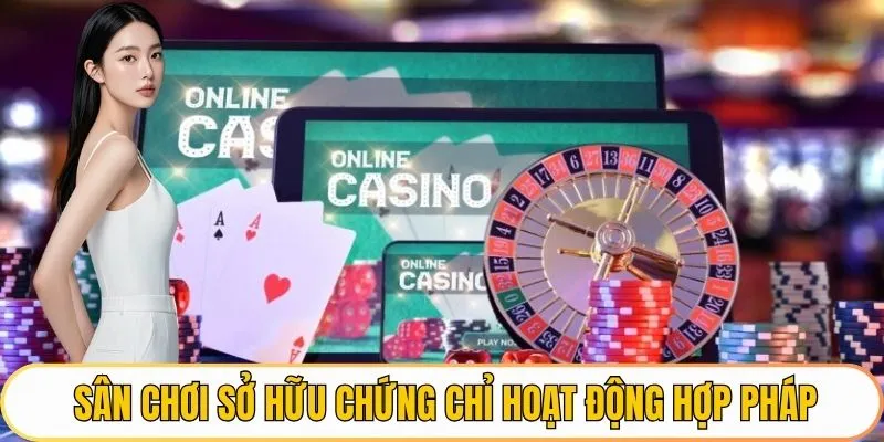 Sân chơi sở hữu chứng chỉ hoạt động hợp pháp