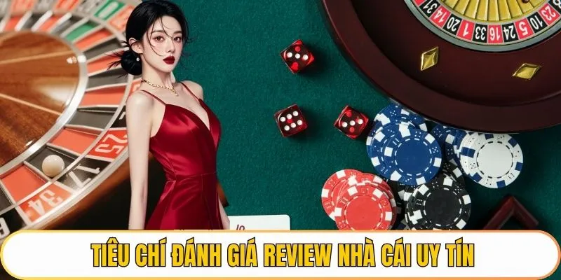 Tiêu chí đánh giá review nhà cái uy tín