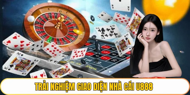 Trải nghiệm giao diện nhà cái U888